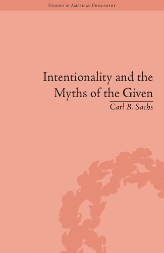 Intentionality And The Myths Of The Given Between Pragmatism And Phenomenology Sachs