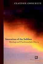 Interstices Of The Sublime Theology And Psychoanalytic Theory 1st Ed Clayton Crockett
