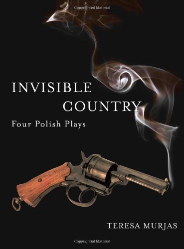 Invisible Country Four Polish Plays Annotated Edition Teresa Murjas