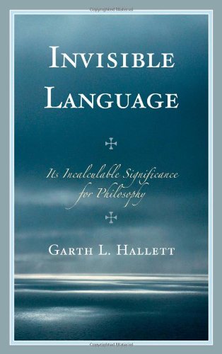 Invisible Language Its Incalculable Significance For Philosophy Garth L Hallett Saint Louis University