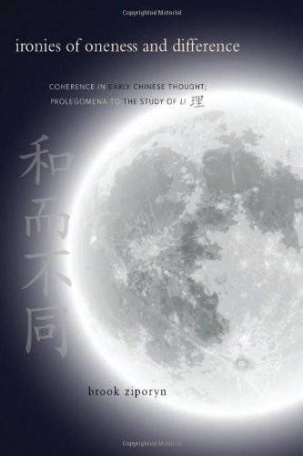 Ironies Of Oneness And Difference Coherence In Early Chinese Thought Prolegomena To The Study Of Li Ziporyn
