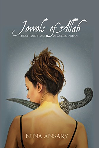 Jewels Of Allah The Untold Story Of Women In Iran Ansary Nina