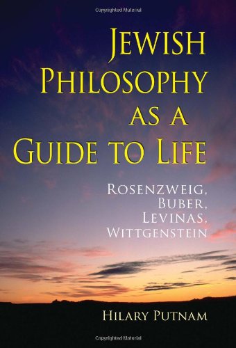 Jewish Philosophy As A Guide To Life Rosenzweig Buber Levinas Wittgenstein Hilary Putnam
