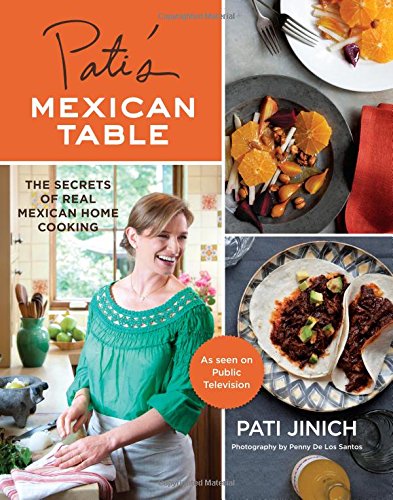 Patis Mexican Table The Secrets Of Real Mexican Home Cooking 232013 Pati Jinich