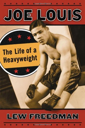 Joe Louis The Life Of A Heavyweight 2013 Lew Freedman