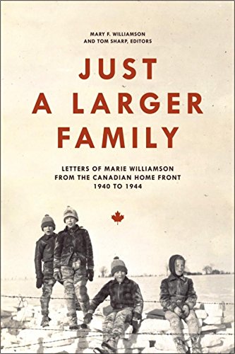 Just A Larger Family Letters Of Marie Williamson From The Canadian Home Front 19401944 Williamson