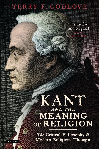 Kant And The Meaning Of Religion The Critical Philosophy And Modern Religious Thought Terry F Godlove