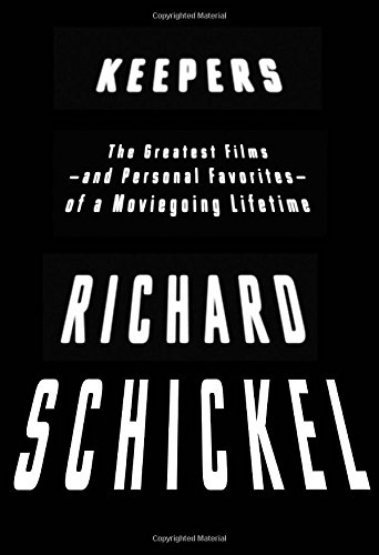 Keepers The Greatest Filmsand Personal Favoritesof A Moviegoing Lifetime First Edition Schickel