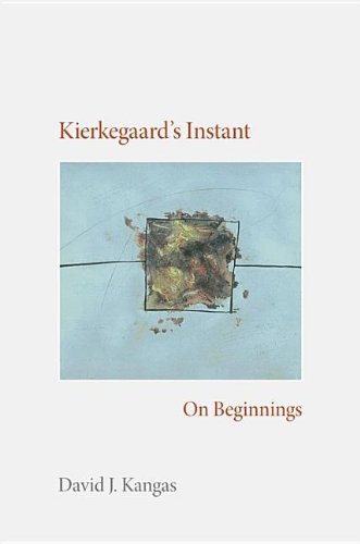 Kierkegaards Instant On Beginnings Kierkegaard Sren Kangas