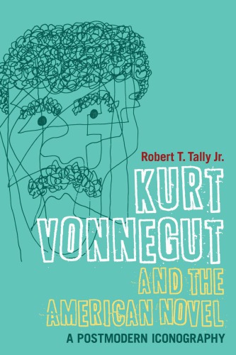 Kurt Vonnegut And The American Novel 1st Pbk Ed Robert T Tally Jr