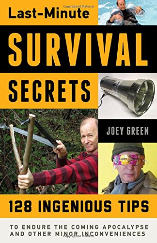 Lastminute Survival Secrets 128 Ingenious Tips To Endure The Coming Apocalypse And Other Minor Inconveniences Green