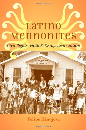Latino Mennonites Civil Rights Faith And Evangelical Culture Hinojosa