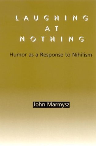 Laughing At Nothing Humor As A Response To Nihilism Marmysz