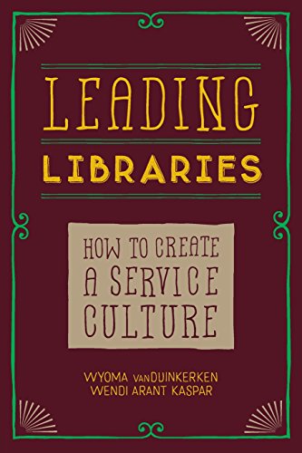 Leading Libraries How To Create A Service Culture Kaspar Wendi Arant Vanduinkerken