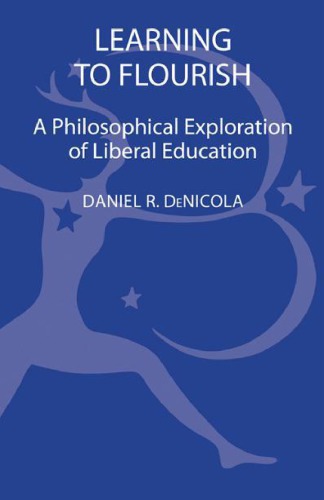 Learning To Flourish A Philosophical Exploration Of Liberal Education Denicola