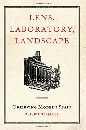 Lens Laboratory Landscape Observing Modern Spain Claudia Schaefer
