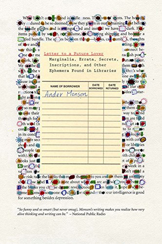 Letter To A Future Lover Marginalia Errata Secrets Inscriptions And Other Ephemera Found In Libraries Monson