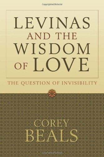 Levinas And The Wisdom Of Love The Question Of Invisibility Lvinas