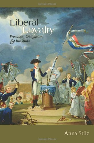 Liberal Loyalty Freedom Obligation And The State Stilz Anna
