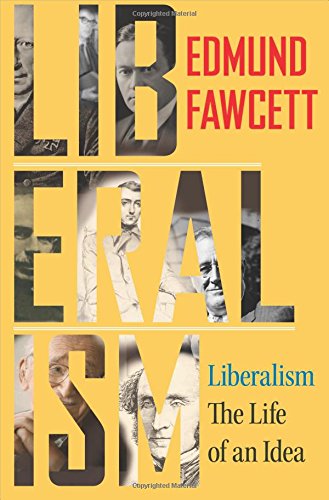 Liberalism The Life Of An Idea First Edition Fawcett Edmund