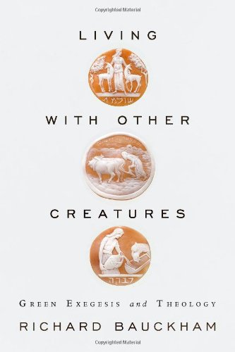 Living With Other Creatures Green Exegesis And Theology Bauckham
