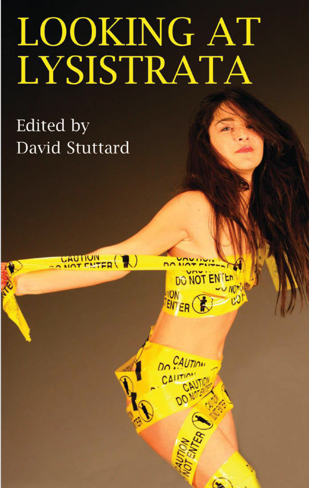 Looking At Lysistrata Eight Essays And A New Version Of Aristophanes Provocative Comedy Aristophanes Stuttard