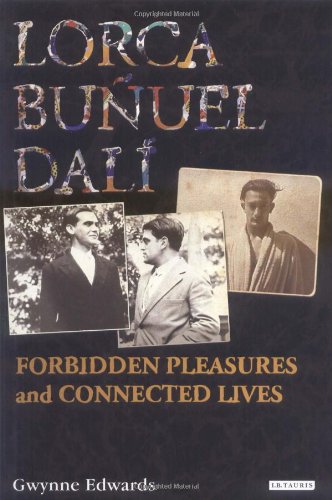 Lorca Buuel Dal Forbidden Pleasures And Connected Lives 2009 1st Edition Gwynne Edwards