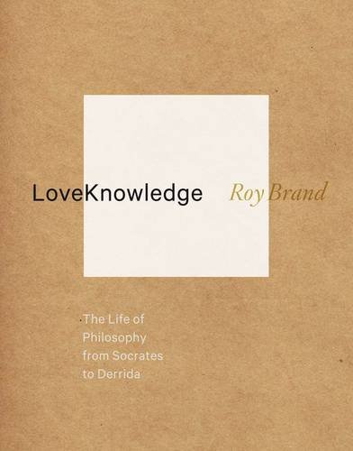 Loveknowledge The Life Of Philosophy From Socrates To Derrida Brand