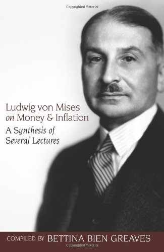 Ludwig Von Mises On Money And Inflation A Synthesis Of Several Lectures Greaves