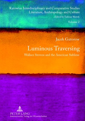Luminous Traversing Wallace Stevens And The American Sublime 1st New Edition Jacek Gutorow