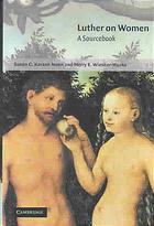 Luther On Women A Sourcebook Luther Martin Wiesner Merry E Karantnunn