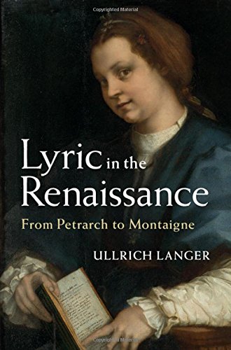 Lyric In The Renaissance From Petrarch To Montaigne Ullrich Langer
