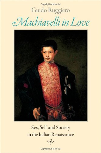 Machiavelli In Love Sex Self And Society In The Italian Renaissance Ruggiero