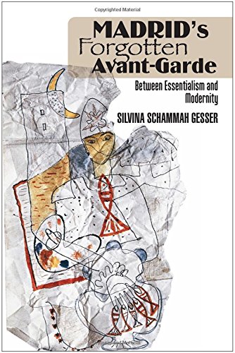 Madrids Forgotten Avantgarde Between Essentialism And Modernity Schammah Gesser