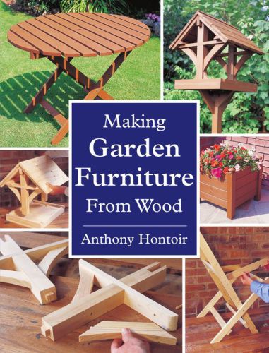 Making Garden Furniture From Wood Anthony Hontoir