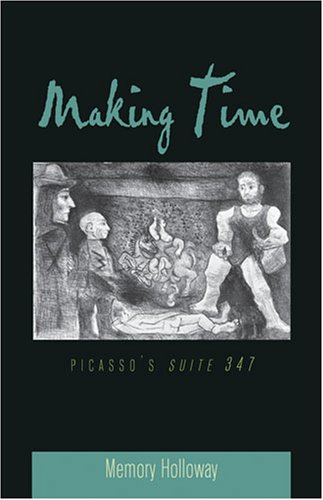 Making Time Picassos Suite 347 Picasso Pablo Picasso Pablo Holloway