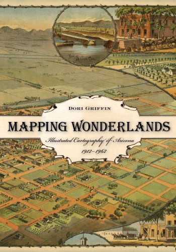Mapping Wonderlands Illustrated Cartography Of Arizona 19121962 Griffin