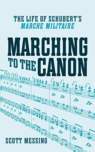 Marching To The Canon The Life Of Schuberts Marche Militaire Eastman Studies In Music 113 1st Edition Scott Messing