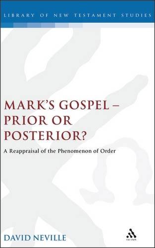 Marks Gospel Prior Or Posterior A Reappraisal Of The Phenomenon Of Order 1st Edition Neville