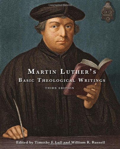 Martin Luthers Basic Theological Writings 3rd Ed Timothy F Lull