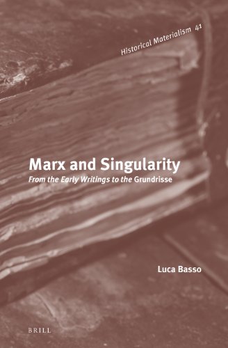 Marx And Singularity From The Early Writings To The Grundrisse Marx