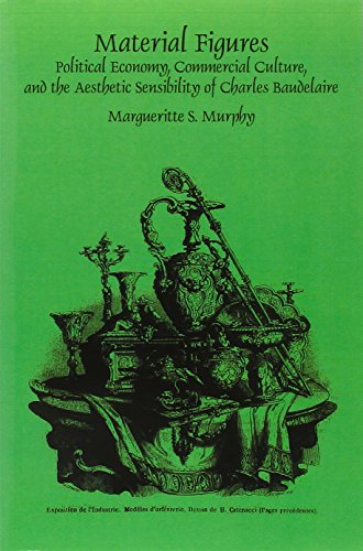 Material Figures Political Economy Commercial Culture And The Aesthetic Sensibility Of Charles Baudelaire Baudelaire