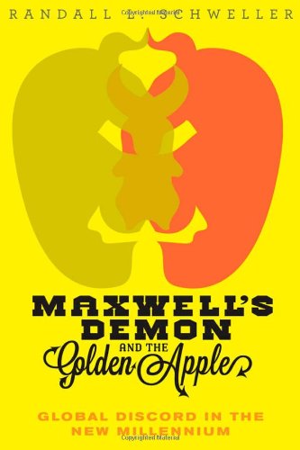 Maxwells Demon And The Golden Apple Global Discord In The New Millennium Randall L Schweller