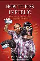 How To Piss In Public From Teenage Rebellion To The Hangover Of Adulthood 1st Scribner Hardcover Ed Mcinnes
