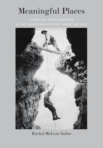Meaningful Places Landscape Photographers In The Nineteenthcentury American West Sailor