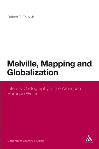 Melville Mapping And Globalization Literary Cartography In The American Baroque Writer 1st Edition Tally