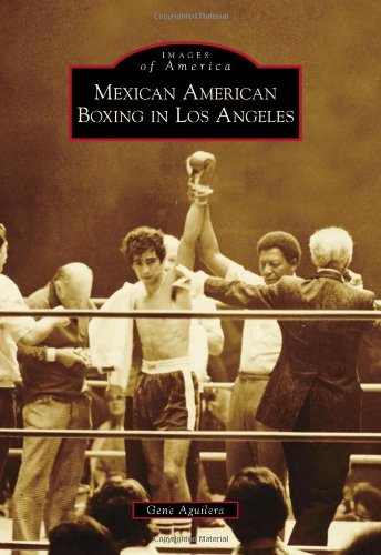 Mexican American Boxing In Los Angeles Aguilera Gene