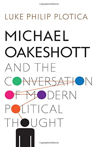 Michael Oakeshott And The Conversation Of Modern Political Thought Luke Philip Plotica