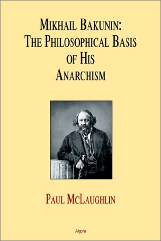 Mikhail Bakunin The Philosophical Basis Of His Theory Of Anarchism Bakunin