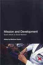 Mission And Development Gods Work Or Good Works Clarke Matthew